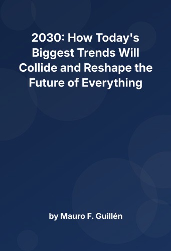Cover for 2030: How Today's Biggest Trends Will Collide and Reshape the Future of Everything