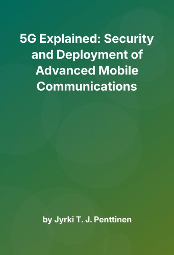 Cover for 5G Explained: Security and Deployment of Advanced Mobile Communications