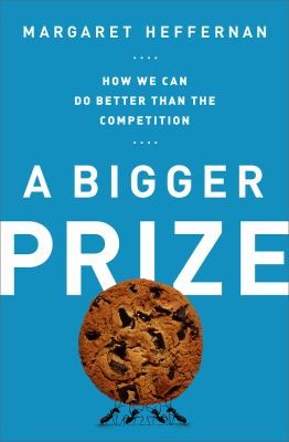 Book cover of A Bigger Prize: How We Can Do Better than the Competition by Margaret Heffernan
