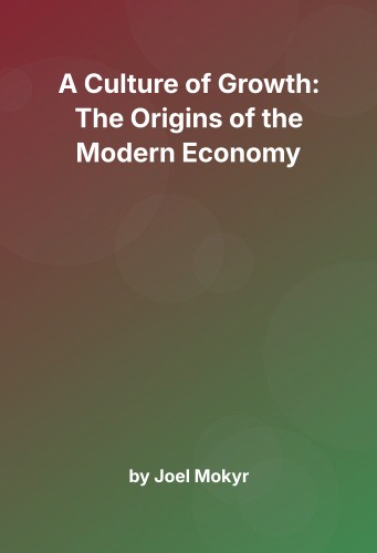 Cover for A Culture of Growth: The Origins of the Modern Economy