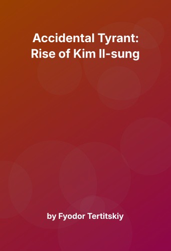 Cover for Accidental Tyrant: Rise of Kim Il-sung