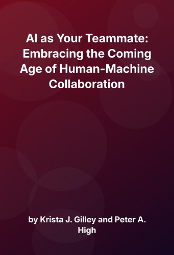 Cover for AI as Your Teammate: Embracing the Coming Age of Human-Machine Collaboration