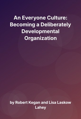 Cover for An Everyone Culture: Becoming a Deliberately Developmental Organization