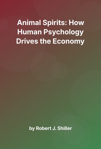 Cover for Animal Spirits: How Human Psychology Drives the Economy