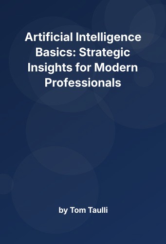 Cover for Artificial Intelligence Basics: Strategic Insights for Modern Professionals
