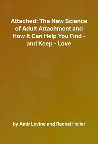 Cover for Attached: The New Science of Adult Attachment and How It Can Help You Find - and Keep - Love
