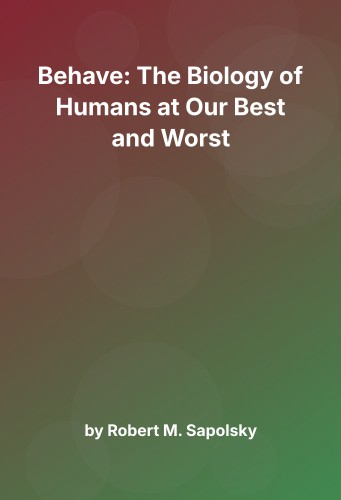 Cover for Behave: The Biology of Humans at Our Best and Worst