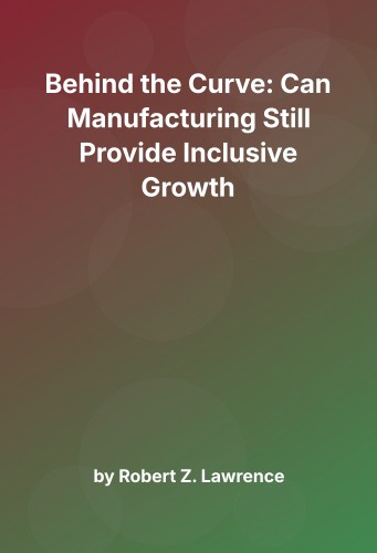 Cover for Behind the Curve: Can Manufacturing Still Provide Inclusive Growth