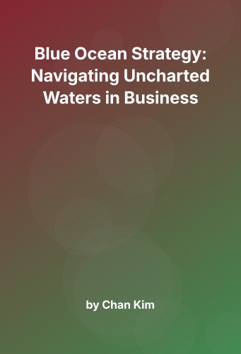 Cover for Blue Ocean Strategy: Navigating Uncharted Waters in Business