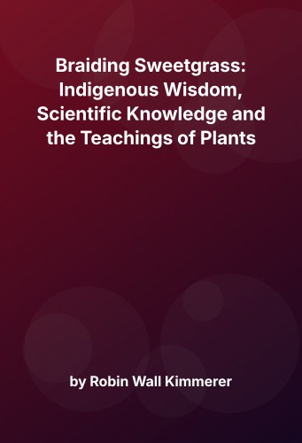 Cover for Braiding Sweetgrass: Indigenous Wisdom, Scientific Knowledge and the Teachings of Plants