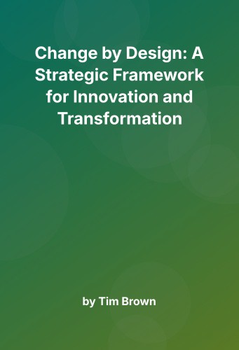 Cover for Change by Design: A Strategic Framework for Innovation and Transformation