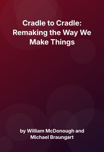 Cover for Cradle to Cradle: Remaking the Way We Make Things