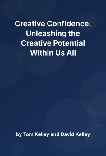 Cover for Creative Confidence: Unleashing the Creative Potential Within Us All