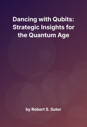 Cover for Dancing with Qubits: Strategic Insights for the Quantum Age