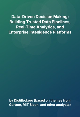 Cover for Data-Driven Decision Making: Building Trusted Data Pipelines, Real-Time Analytics, and Enterprise Intelligence Platforms
