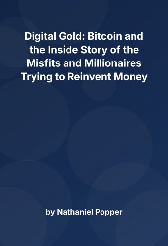 Cover for Digital Gold: Bitcoin and the Inside Story of the Misfits and Millionaires Trying to Reinvent Money