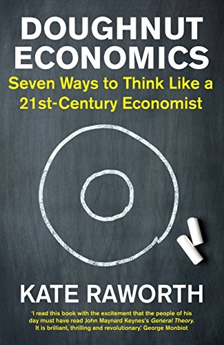 Book cover of Doughnut Economics: Seven Ways to Think Like a 21st-Century Economist by Kate Raworth