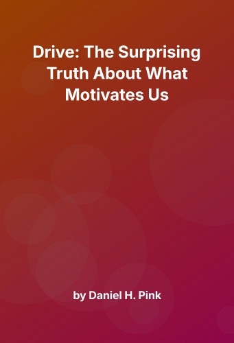 Cover for Drive: The Surprising Truth About What Motivates Us