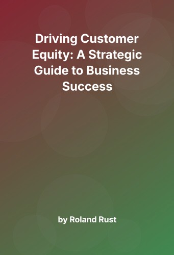 Cover for Driving Customer Equity: A Strategic Guide to Business Success