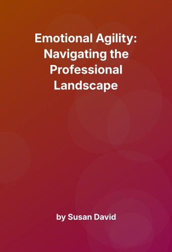 Cover for Emotional Agility: Navigating the Professional Landscape