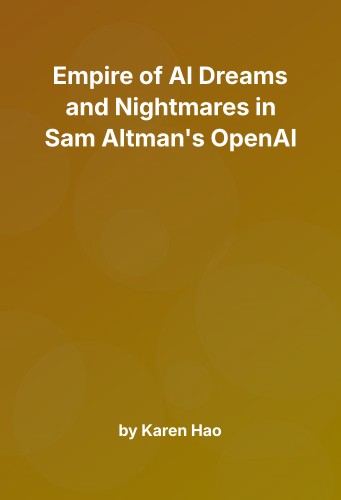 Cover for Empire of AI Dreams and Nightmares in Sam Altman's OpenAI