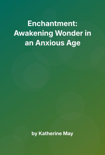 Cover for Enchantment: Awakening Wonder in an Anxious Age