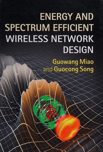 Book cover of Energy and Spectrum Efficient Wireless Network Design by Guowang Miao, Guocong Song, Geoffrey Li