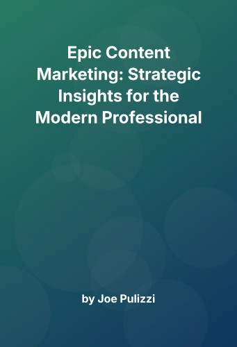 Cover for Epic Content Marketing: Strategic Insights for the Modern Professional