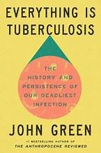 Book cover of Everything Is Tuberculosis by John Green