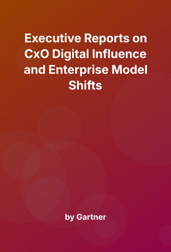 Cover for Executive Reports on CxO Digital Influence and Enterprise Model Shifts