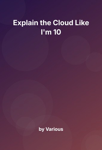Cover for Explain the Cloud Like I'm 10
