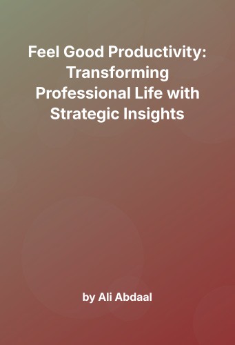 Cover for Feel Good Productivity: Transforming Professional Life with Strategic Insights