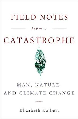 Book cover of Field Notes from a Catastrophe by Elizabeth Kolbert, Hope Davis