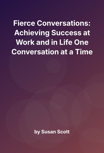 Cover for Fierce Conversations: Achieving Success at Work and in Life One Conversation at a Time