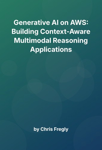 Cover for Generative AI on AWS: Building Context-Aware Multimodal Reasoning Applications