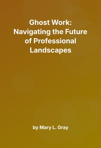 Cover for Ghost Work: Navigating the Future of Professional Landscapes