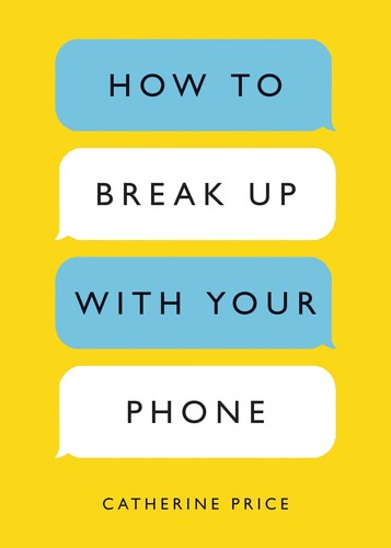 Book cover of How to Break Up with Your Phone by Catherine Price