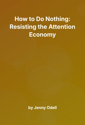 Cover for How to Do Nothing: Resisting the Attention Economy