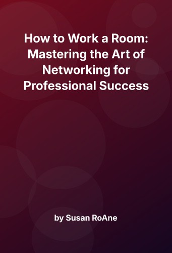 Cover for How to Work a Room: Mastering the Art of Networking for Professional Success