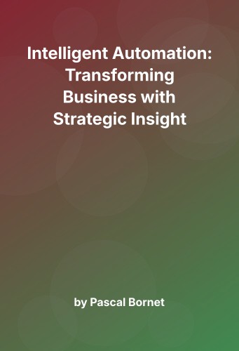 Cover for Intelligent Automation: Transforming Business with Strategic Insight
