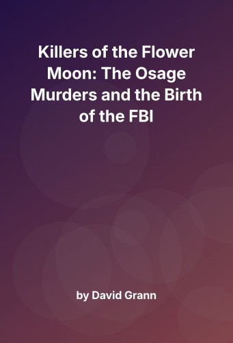 Cover for Killers of the Flower Moon: The Osage Murders and the Birth of the FBI