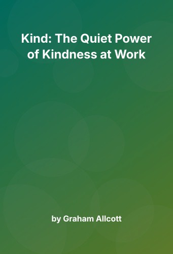 Cover for Kind: The Quiet Power of Kindness at Work