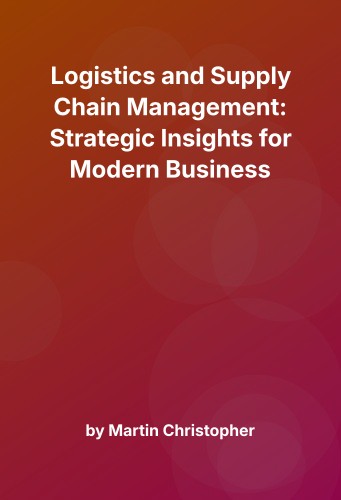 Cover for Logistics and Supply Chain Management: Strategic Insights for Modern Business