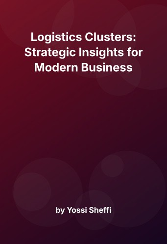 Cover for Logistics Clusters: Strategic Insights for Modern Business