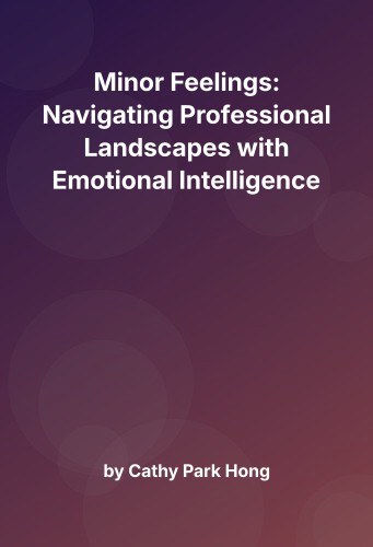 Cover for Minor Feelings: Navigating Professional Landscapes with Emotional Intelligence