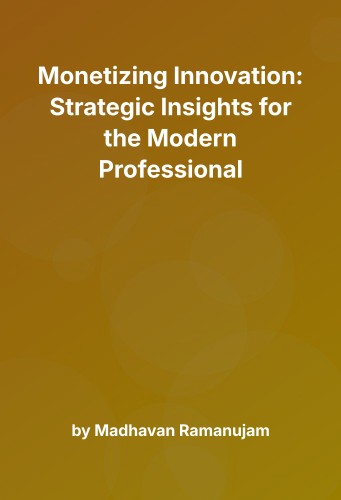 Cover for Monetizing Innovation: Strategic Insights for the Modern Professional