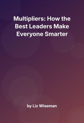 Cover for Multipliers: How the Best Leaders Make Everyone Smarter