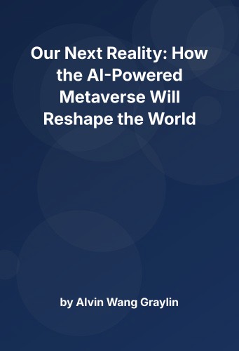 Cover for Our Next Reality: How the AI-Powered Metaverse Will Reshape the World