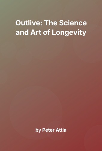 Cover for Outlive: The Science and Art of Longevity