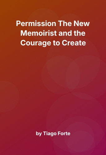 Cover for Permission The New Memoirist and the Courage to Create